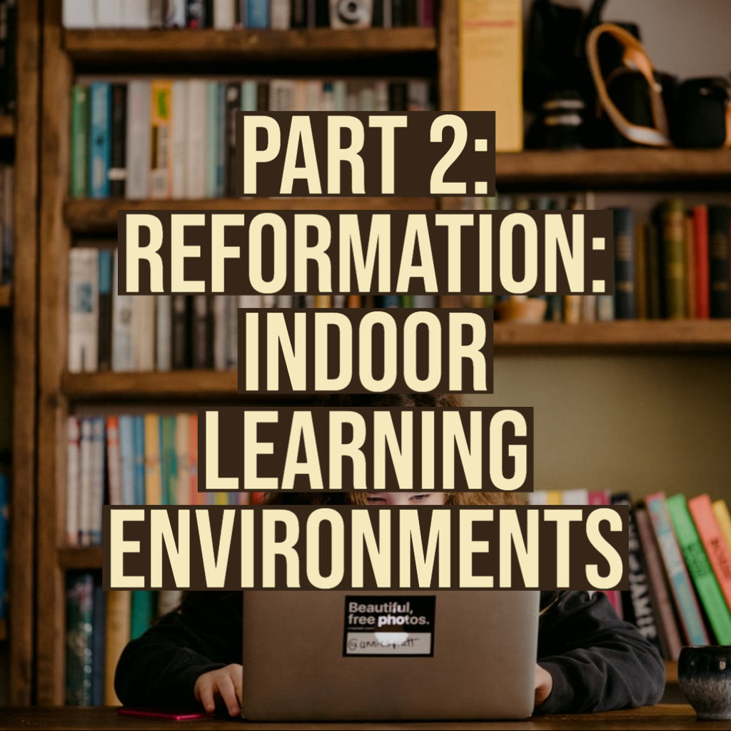 Part 2: Reformation: Indoor Learning Environments