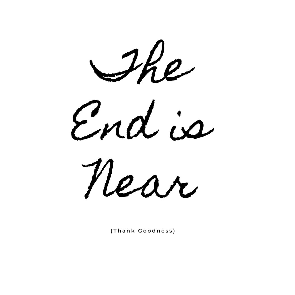 The End is Near!