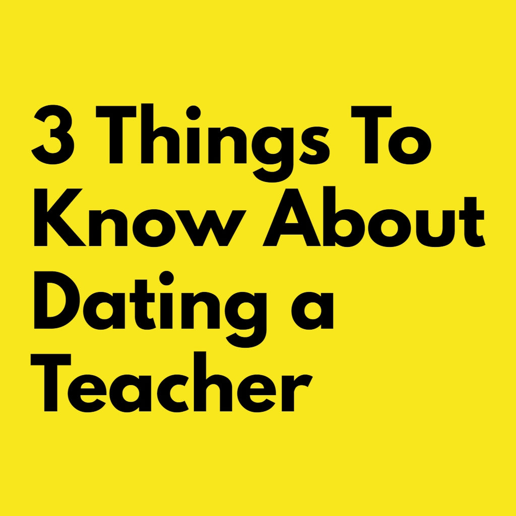 3 Things To Know About Dating a Teacher