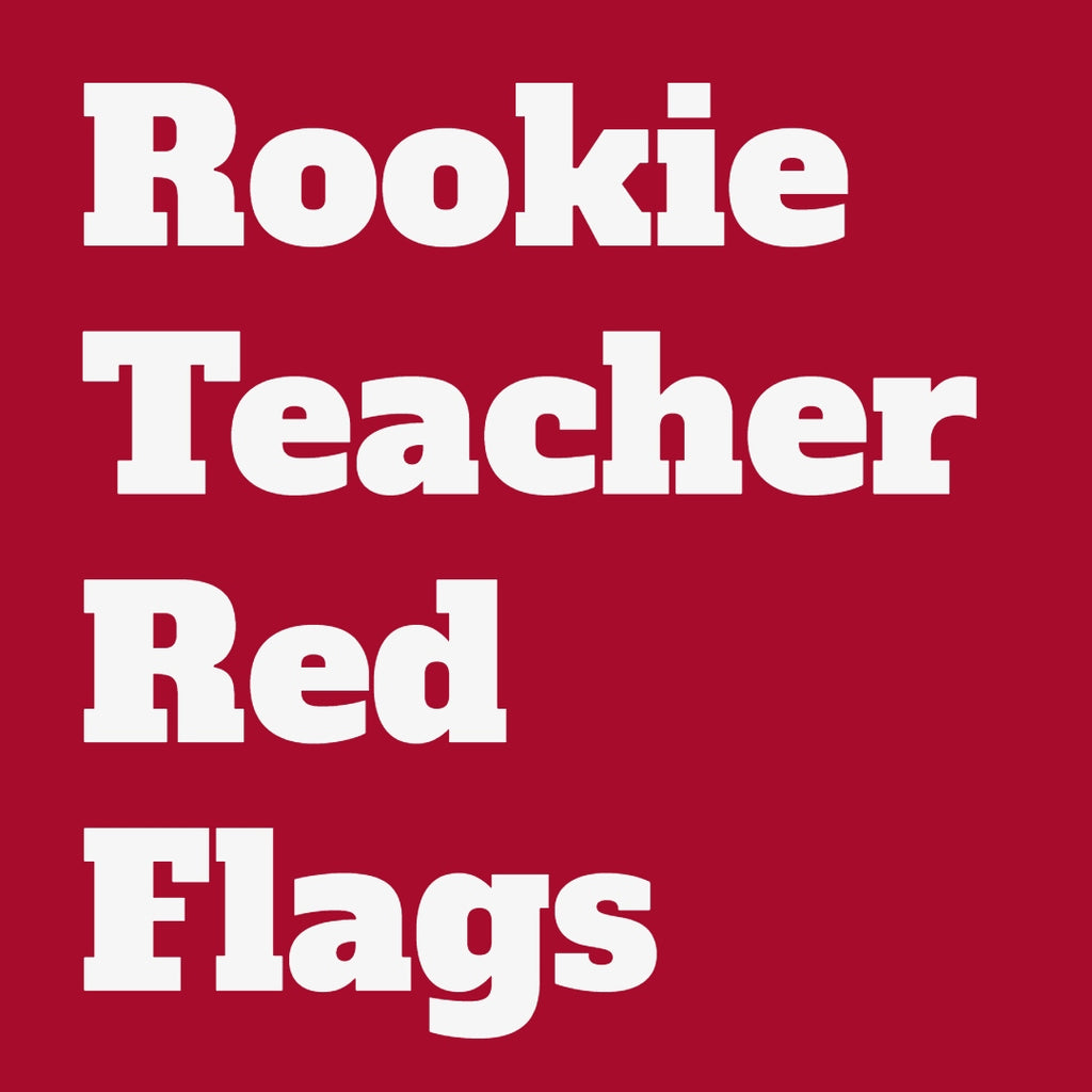 Rookie Teacher Red Flags