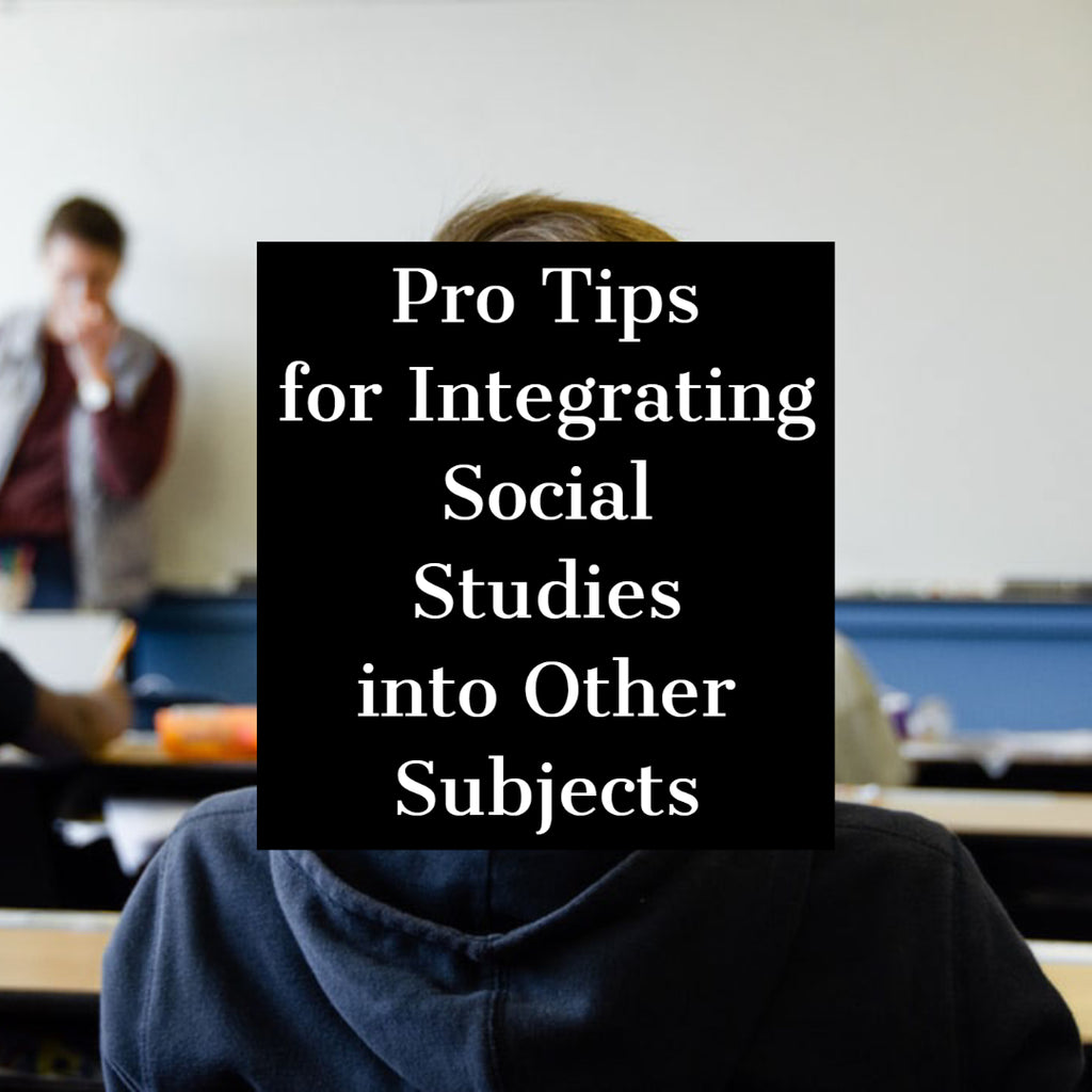 Pro Tips for Integrating Social Studies into Other Subjects
