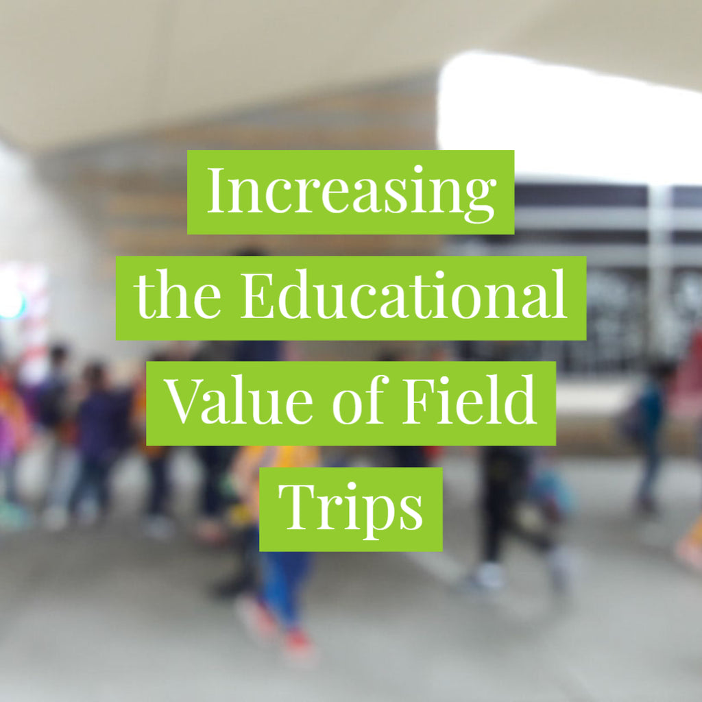 Increasing the Educational Value of Field Trips