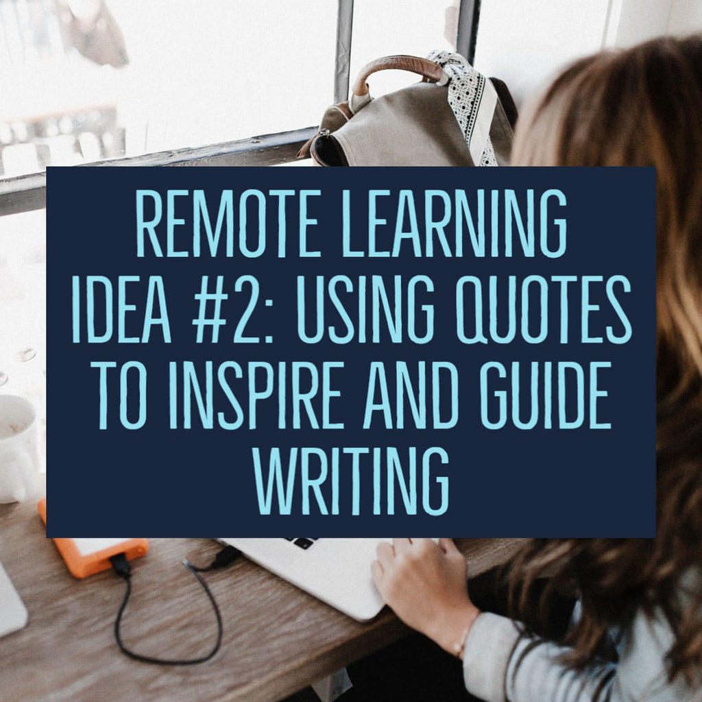 Remote Learning Idea #2: Using Quotes to Inspire and Guide Writing