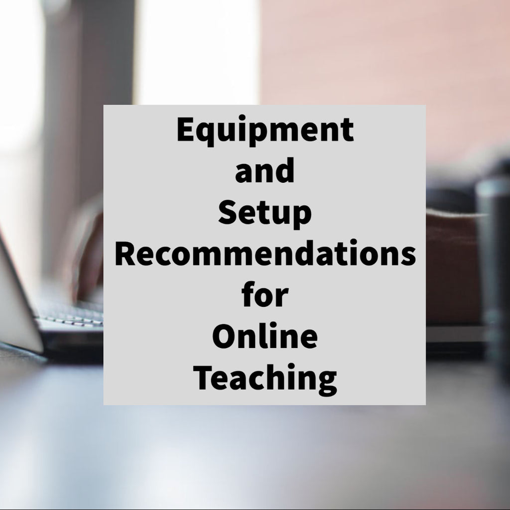 Equipment and Setup Recommendations for Online Teaching