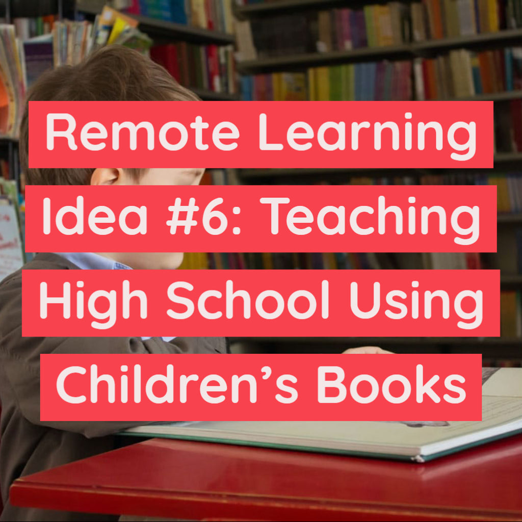 Remote Learning Idea #6: Teaching High School Using Children’s Books