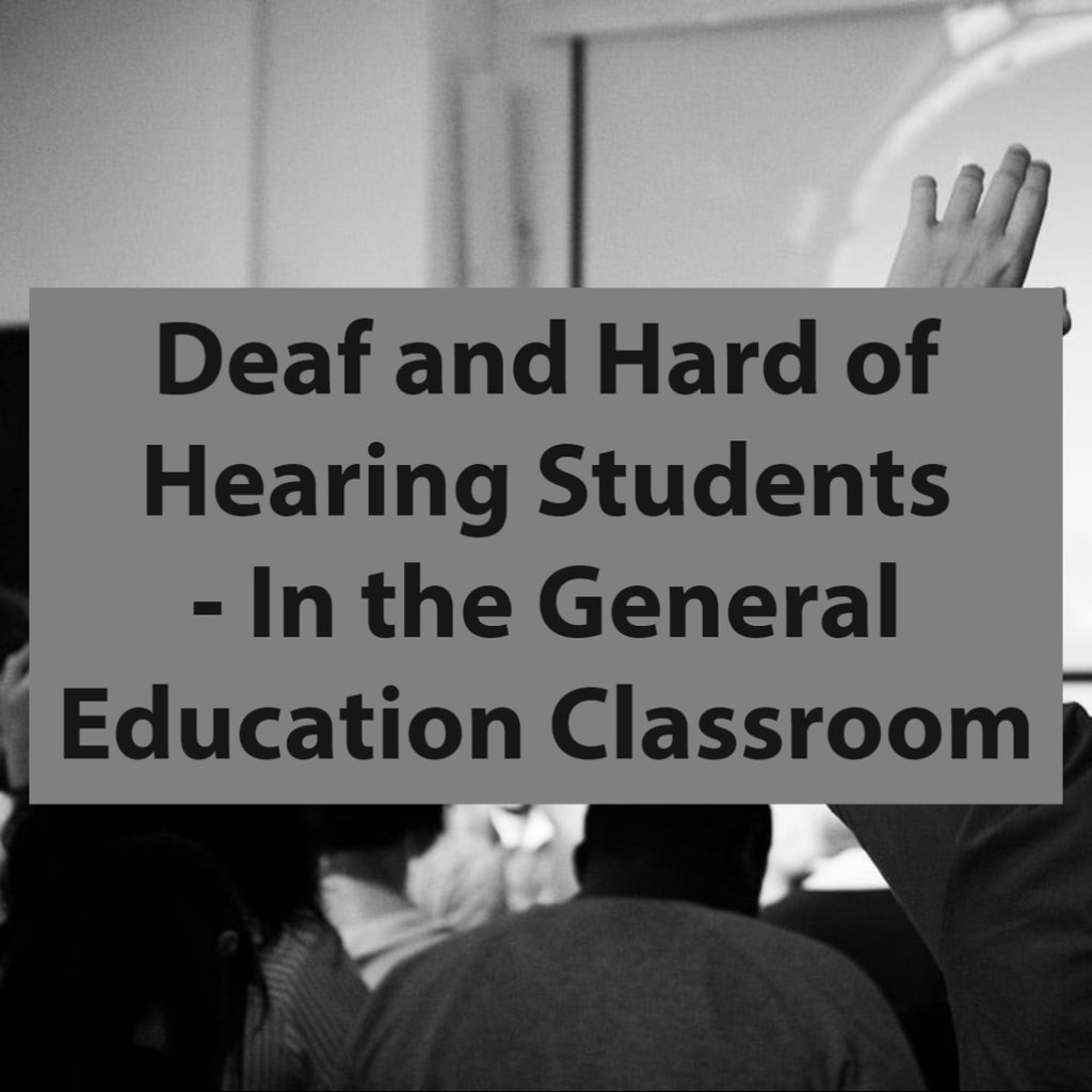 Deaf and Hard of Hearing Students - In the General Education Classroom