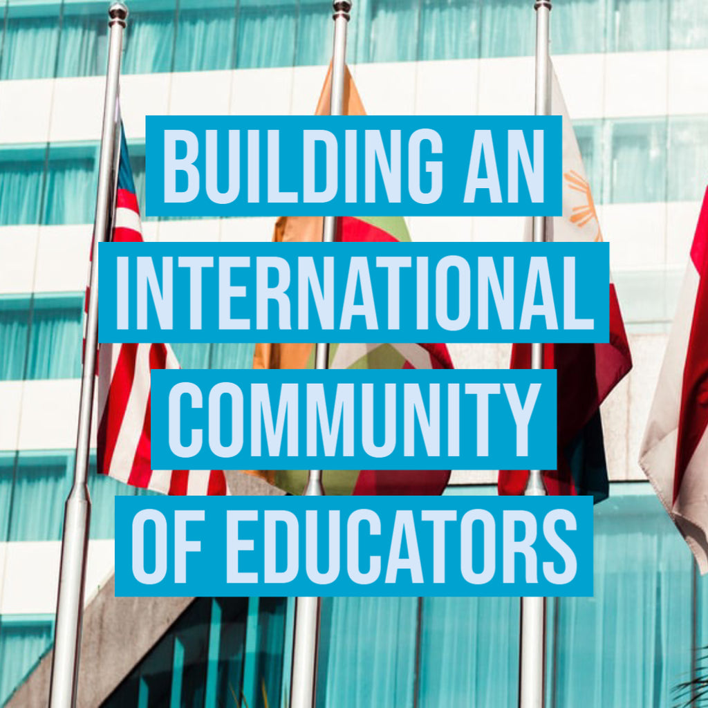 Building an International Community of Educators