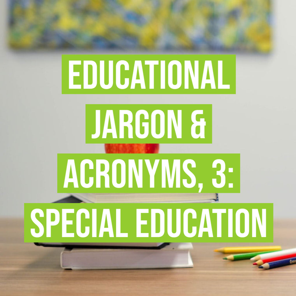 Educational Jargon & Acronyms, 3: Special Education
