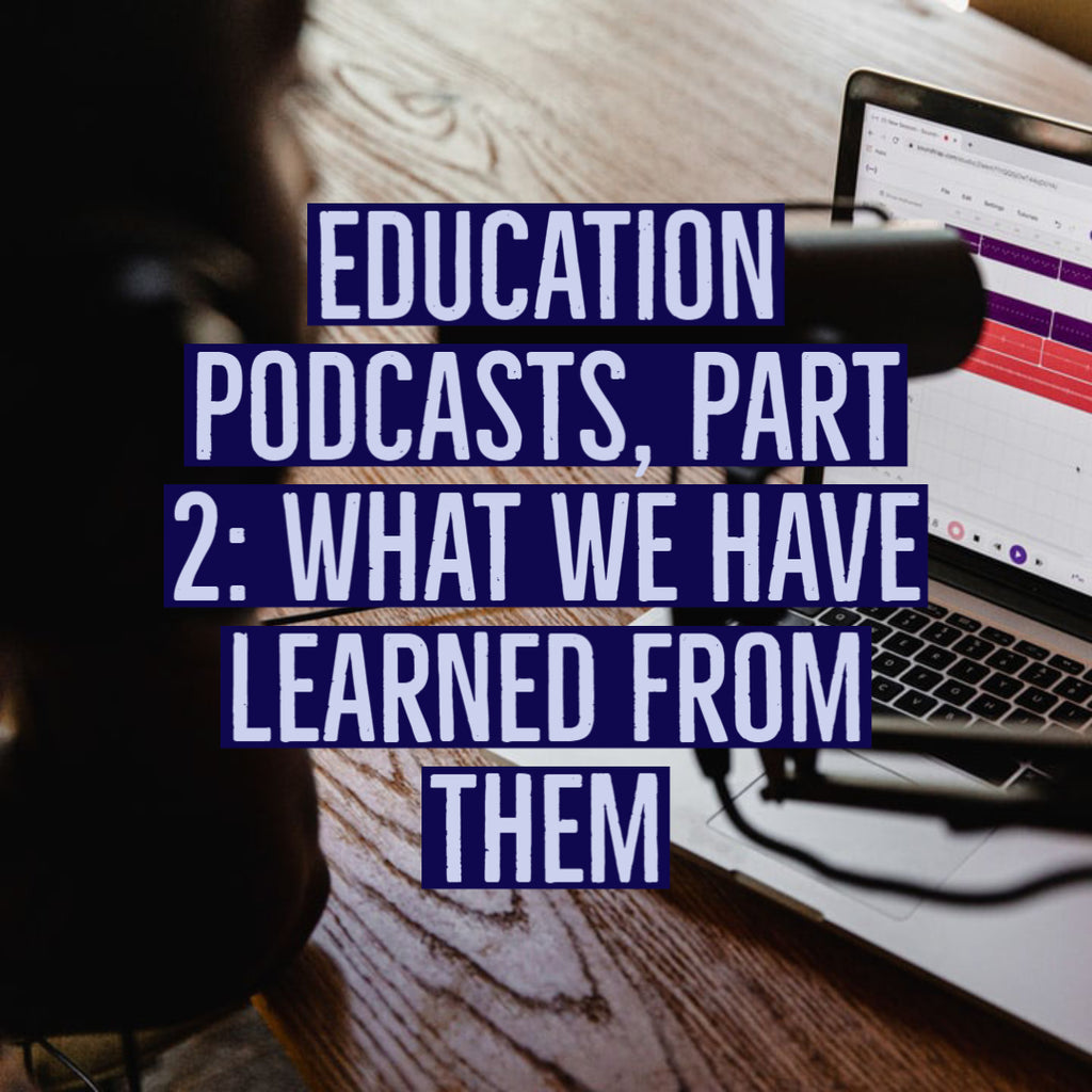 Education Podcasts, Part 2: What We Have Learned from Them