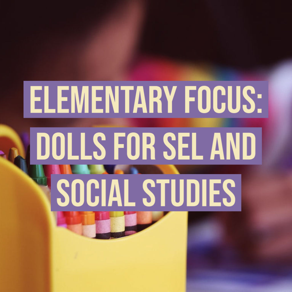 Elementary Focus: Dolls for SEL and Social Studies