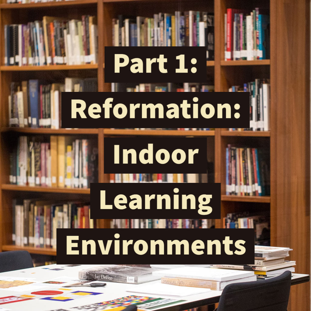 Part 1: Reformation: Indoor Learning Environments
