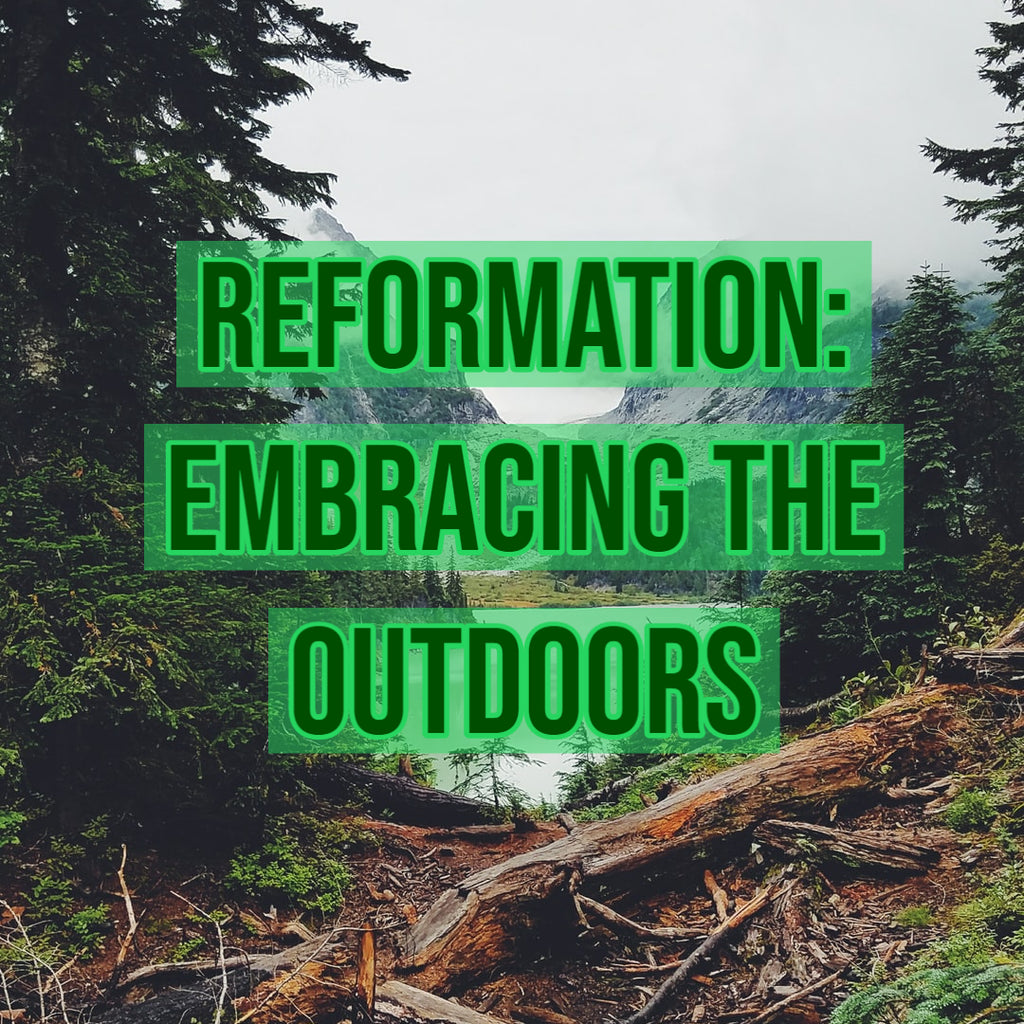 Reformation: Embracing the Outdoors