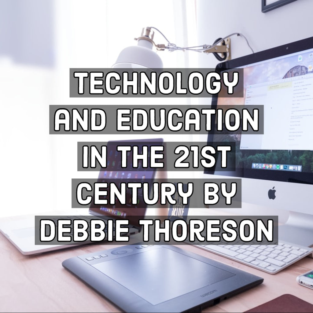 Technology and Education in the 21st Century By Debbie Thoreson