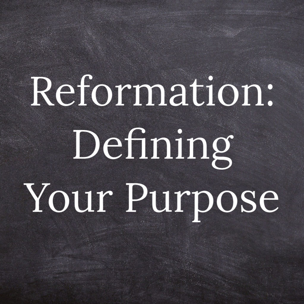 Reformation: Defining Your Purpose