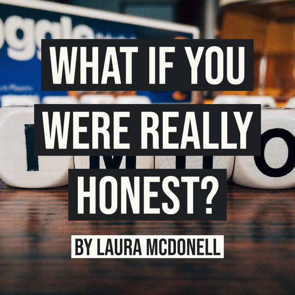 What if You Were Really Honest? By Laura McDonell