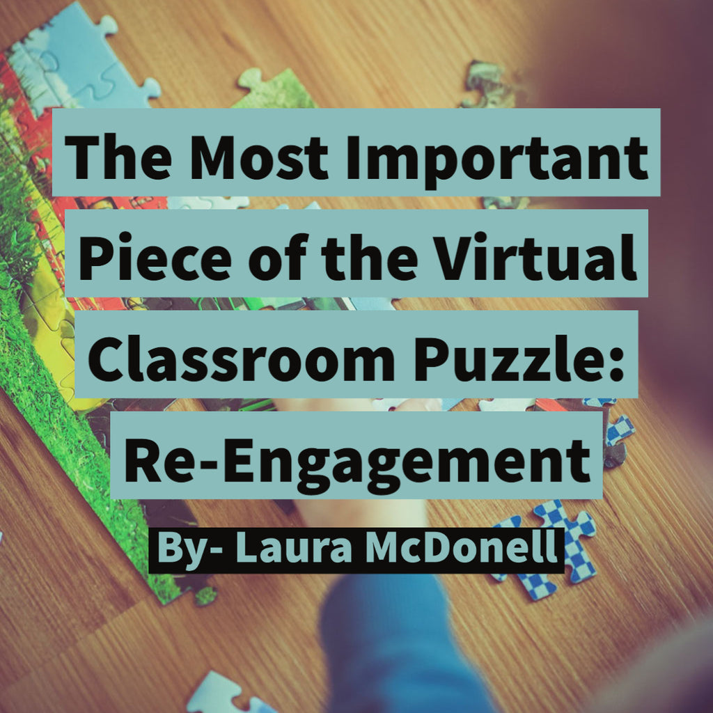 The Most Important Piece of the Virtual Classroom Puzzle:  Re-Engagement - Laura McDonell