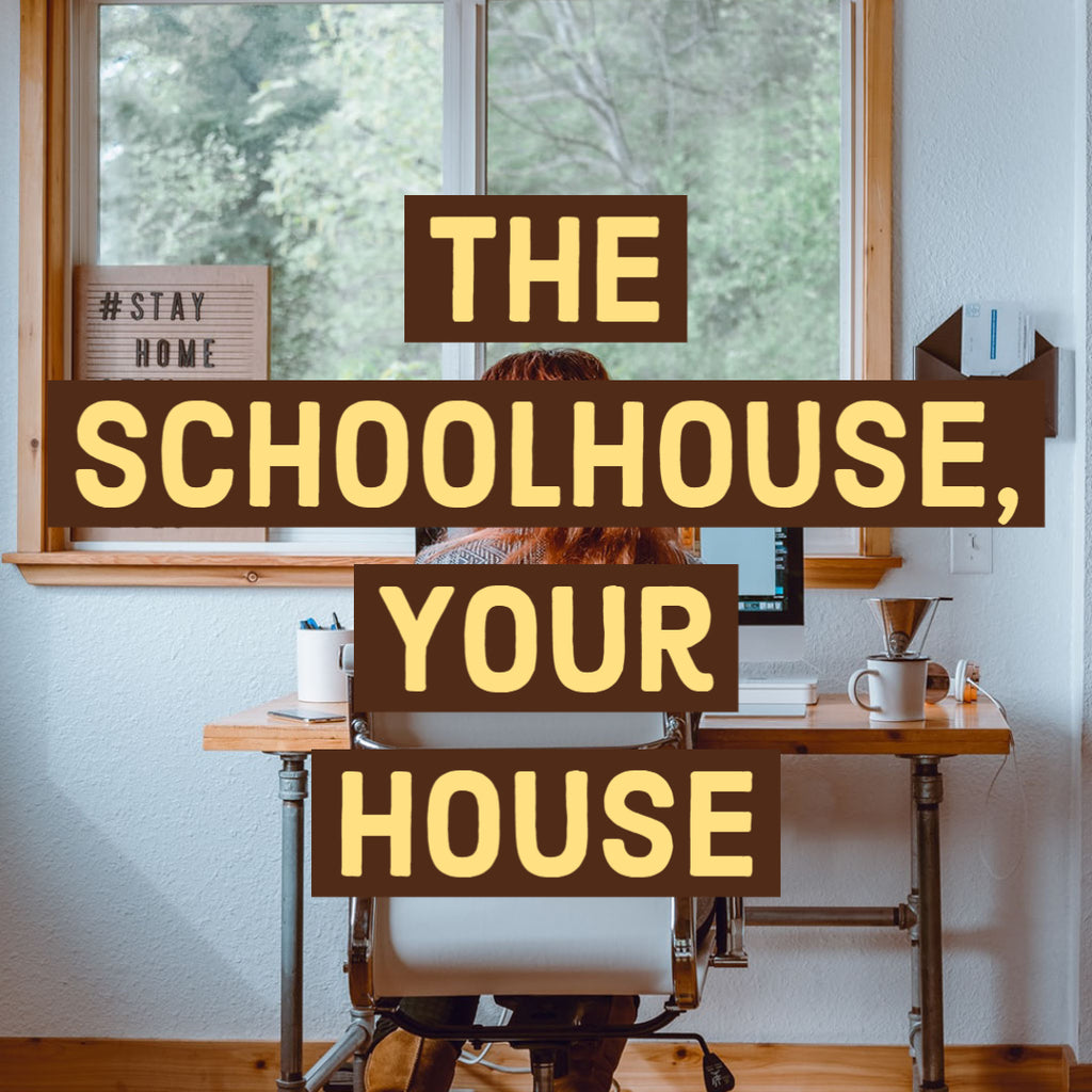 The Schoolhouse, Your House