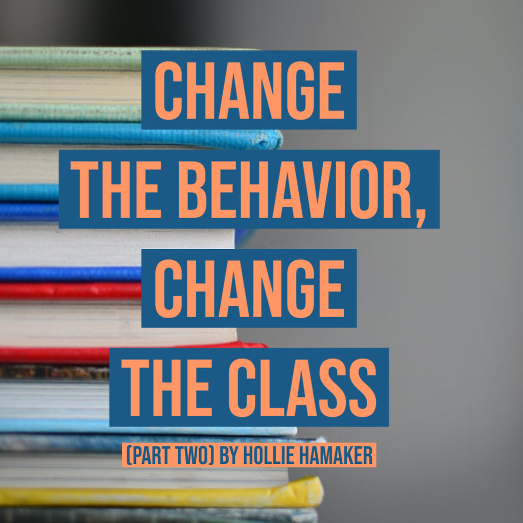 Change the Behavior, Change the Class (Part Two) by Hollie Hamaker