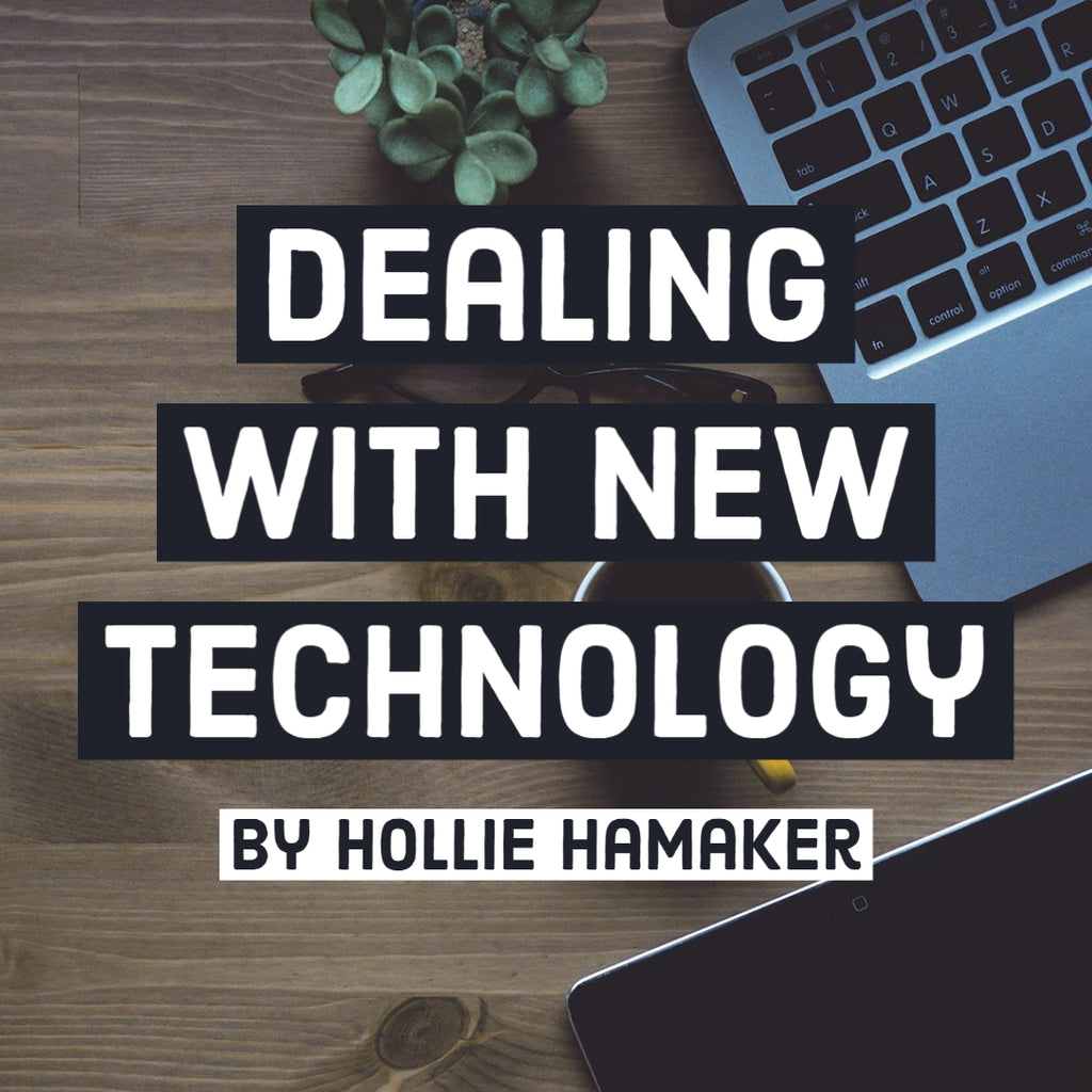 Dealing with New Technology by Hollie Hamaker