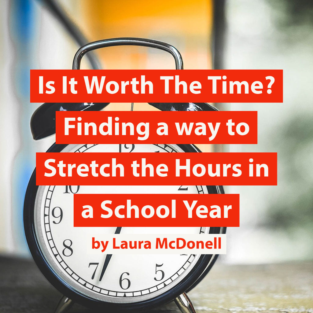 Is It Worth The Time? Finding a way to Stretch the Hours in a School Year by Laura McDonell