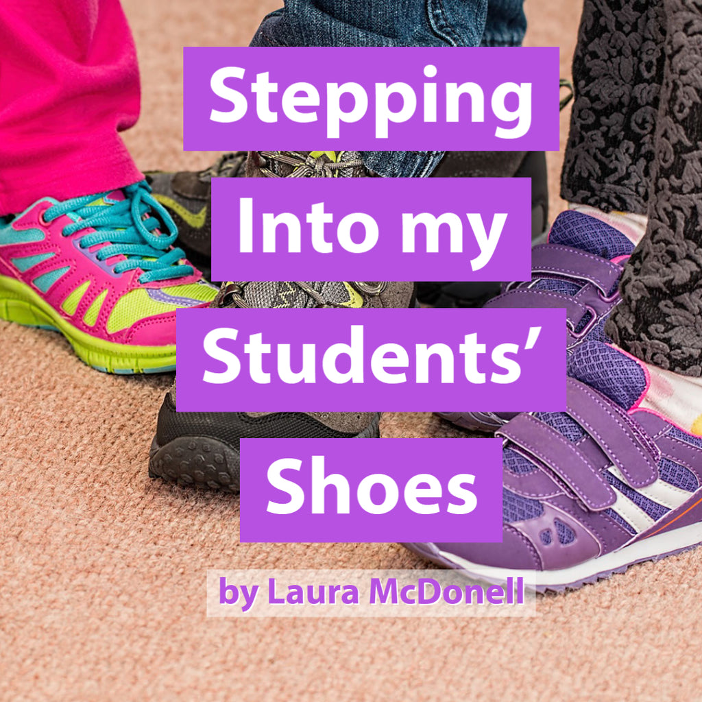Stepping Into my Students’ Shoes by Laura McDonell
