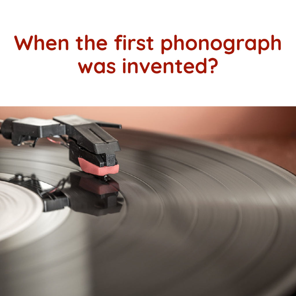 When the first phonograph was invented?