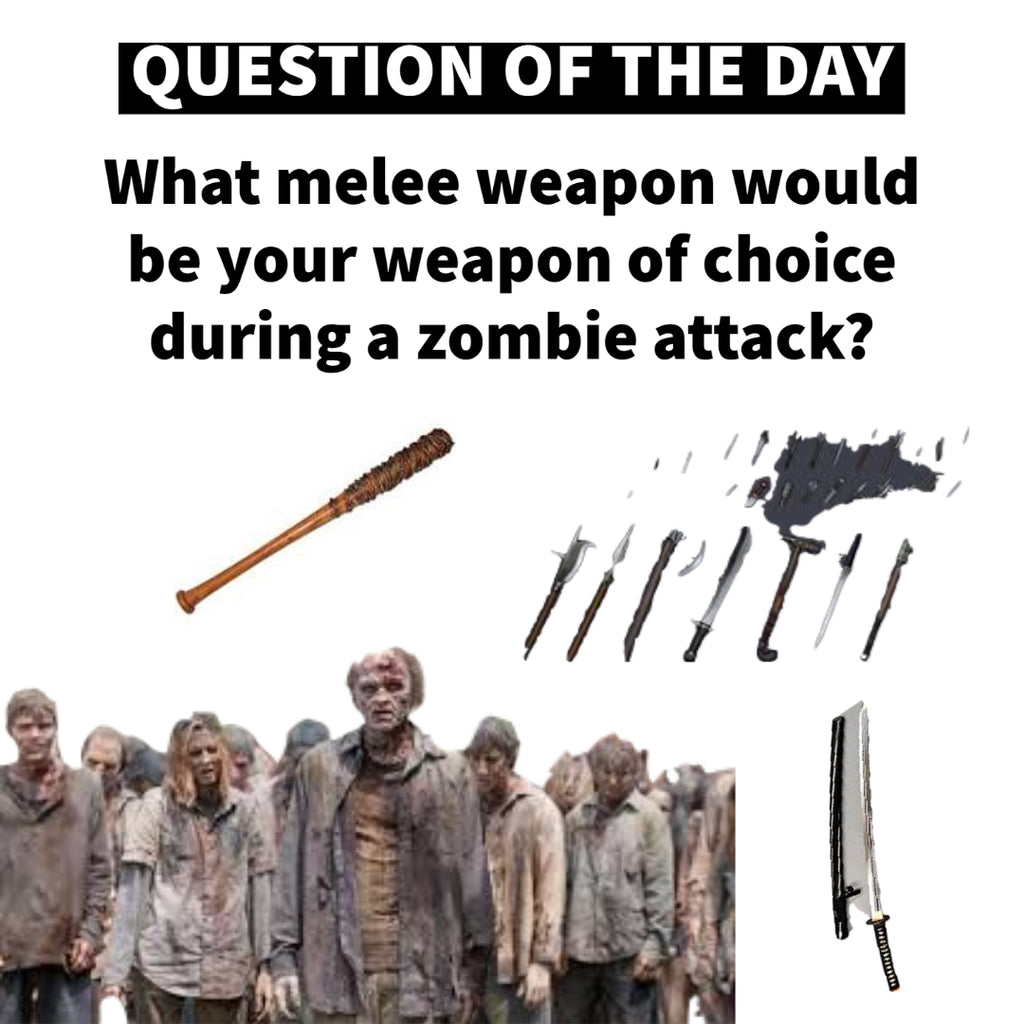 What melee weapon would be your weapon of choice during a zombie attack?
