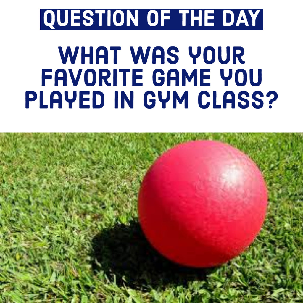 What was your favorite game in gym class?
