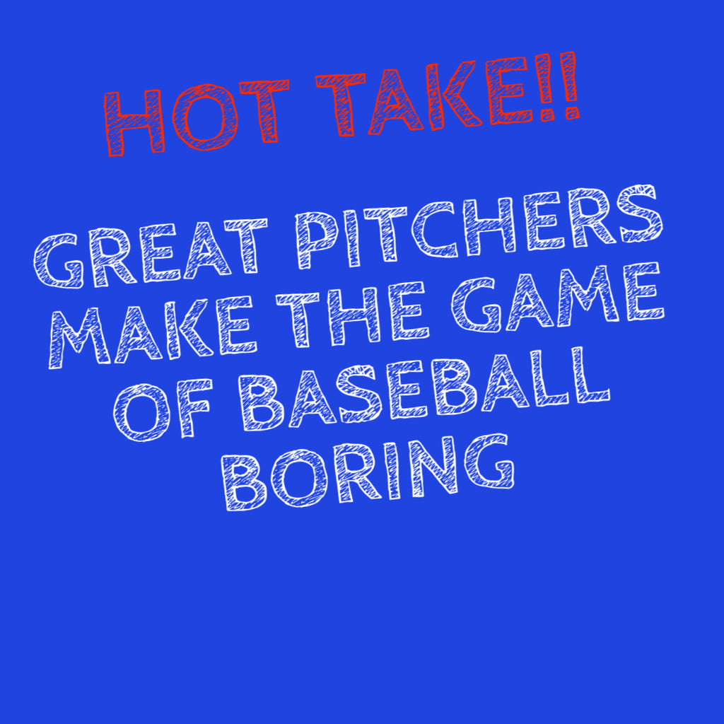 Hot Take: Great Pitchers Make The Game Of Baseball Boring