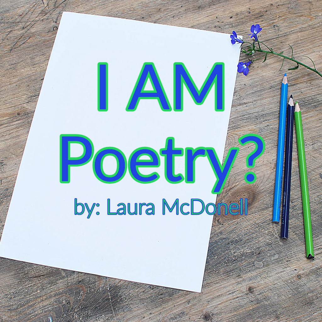 I AM Poetry? by: Laura McDonell