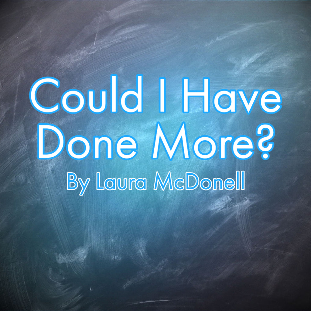 Could I Have Done More? By Laura McDonell