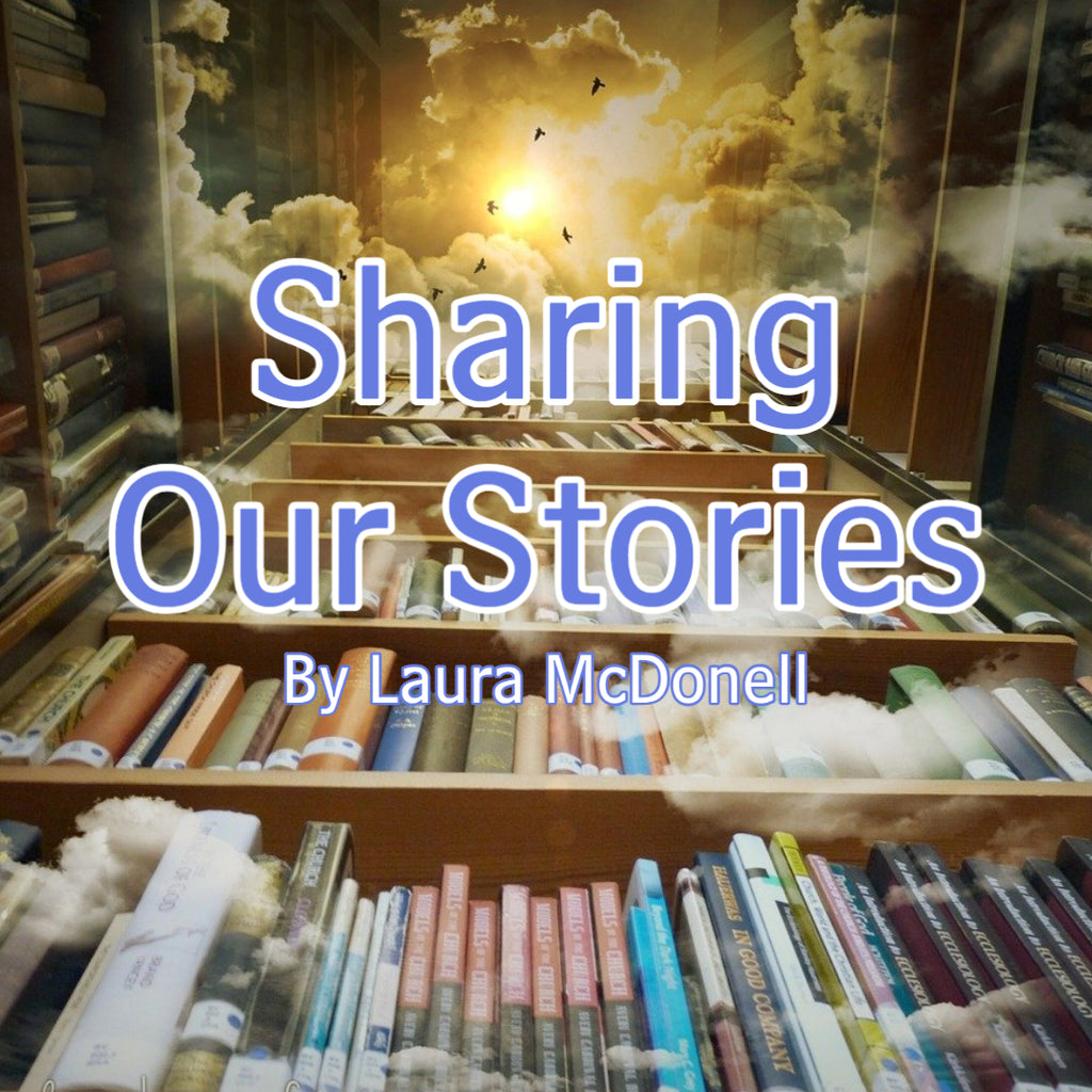 Sharing Our Stories By Laura McDonell