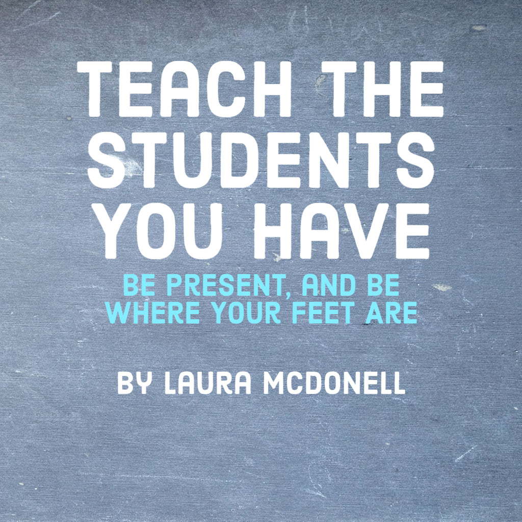 Teach the Students You Have By Laura McDonell