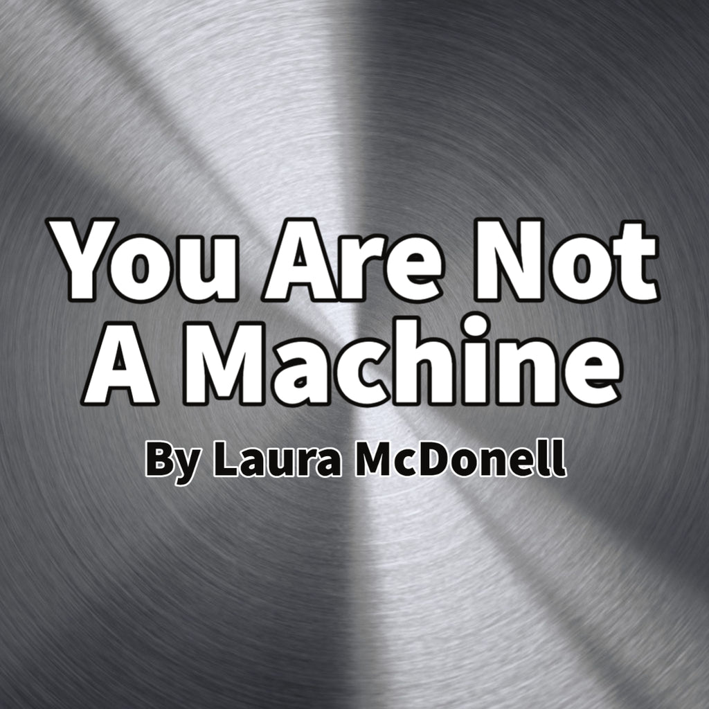 You Are Not A Machine By Laura McDonell