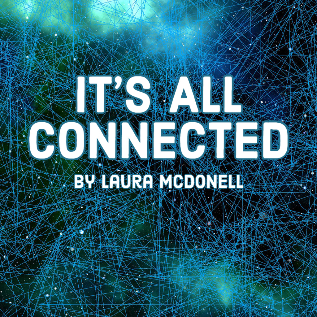 It’s All Connected By Laura McDonell