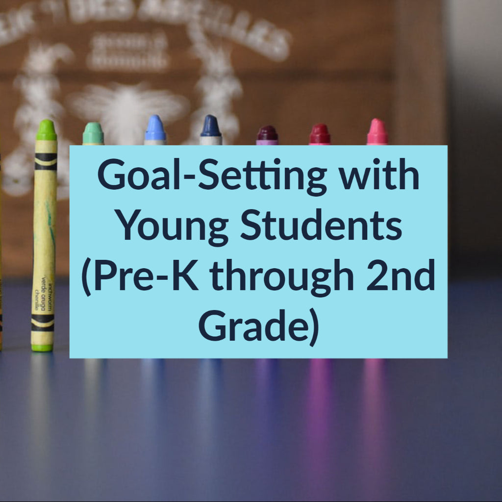 Goal-Setting with Young Students (Pre-K through 2nd Grade)