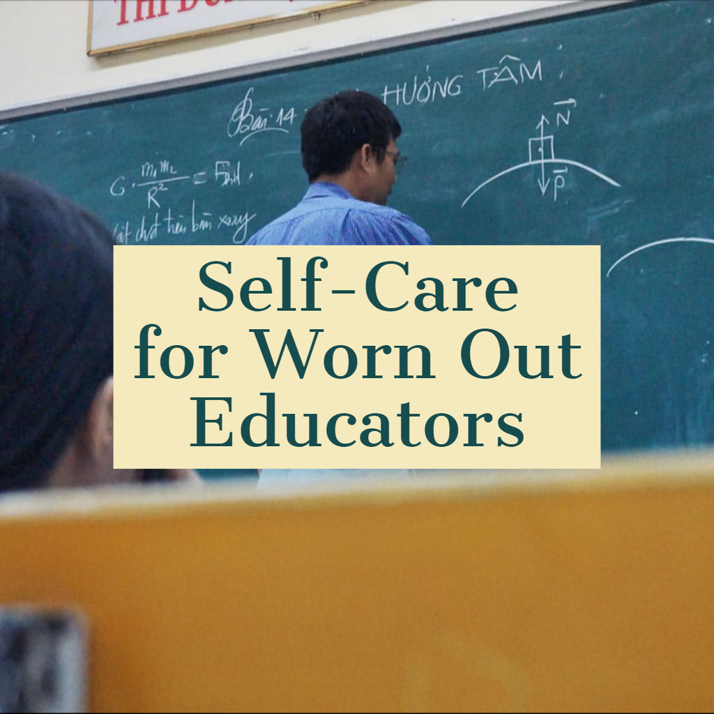 Self-Care for Worn Out Educators