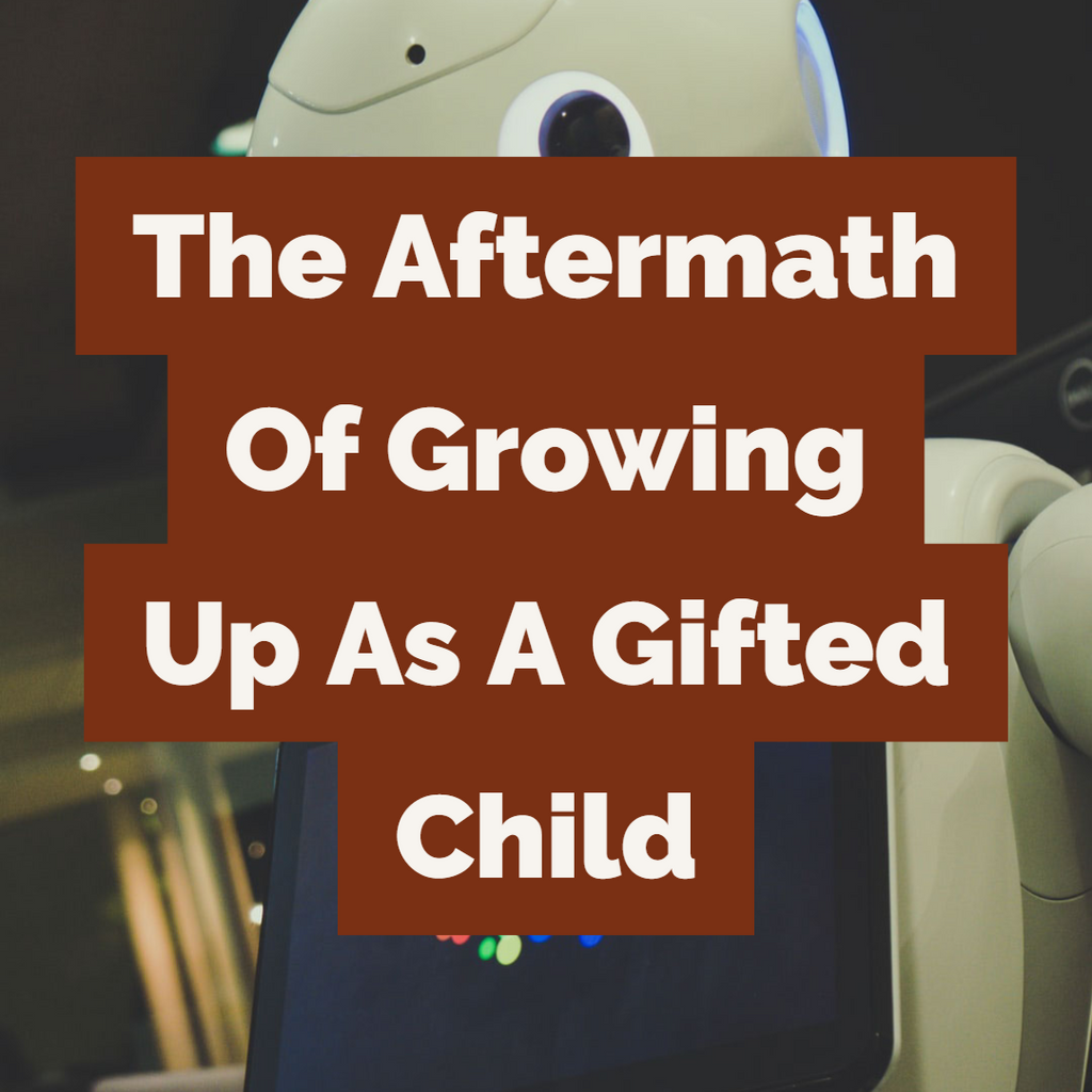 The Aftermath Of Growing Up As A Gifted Child