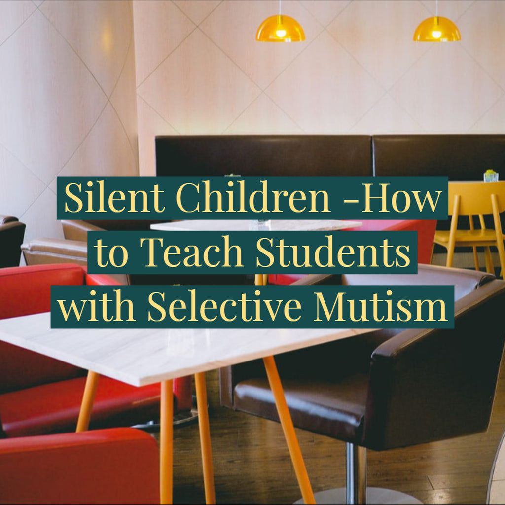 Silent Children -How to Teach Students with Selective Mutism