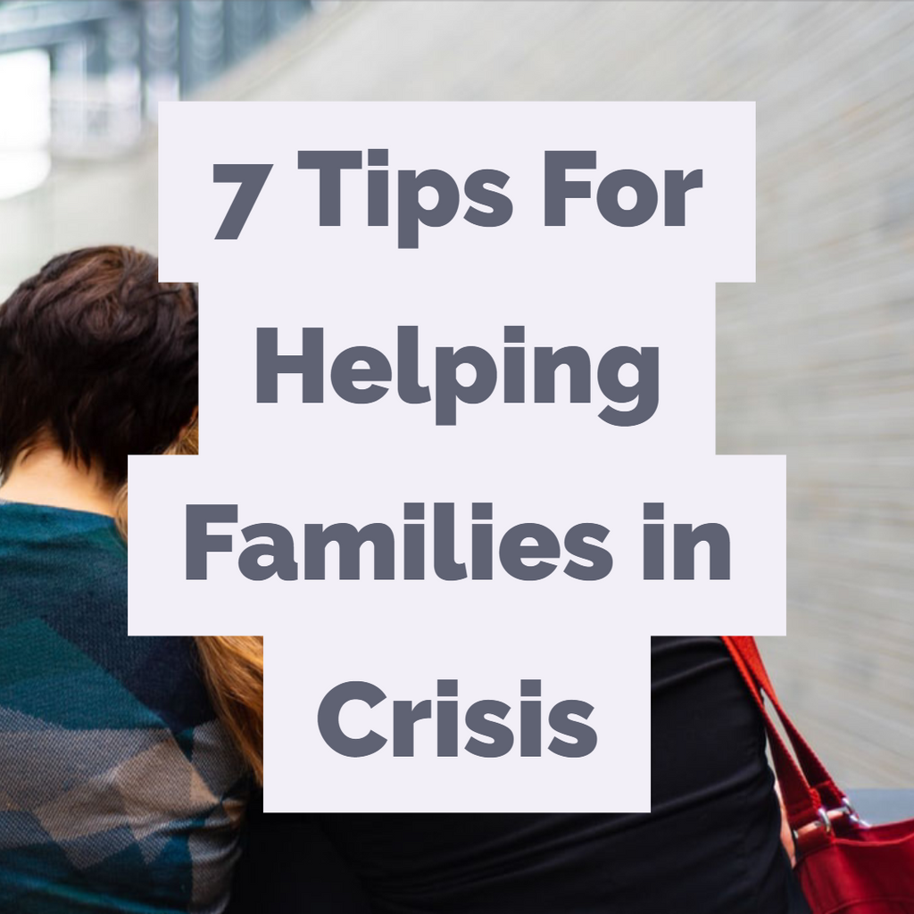 7 Tips For Helping Families in Crisis
