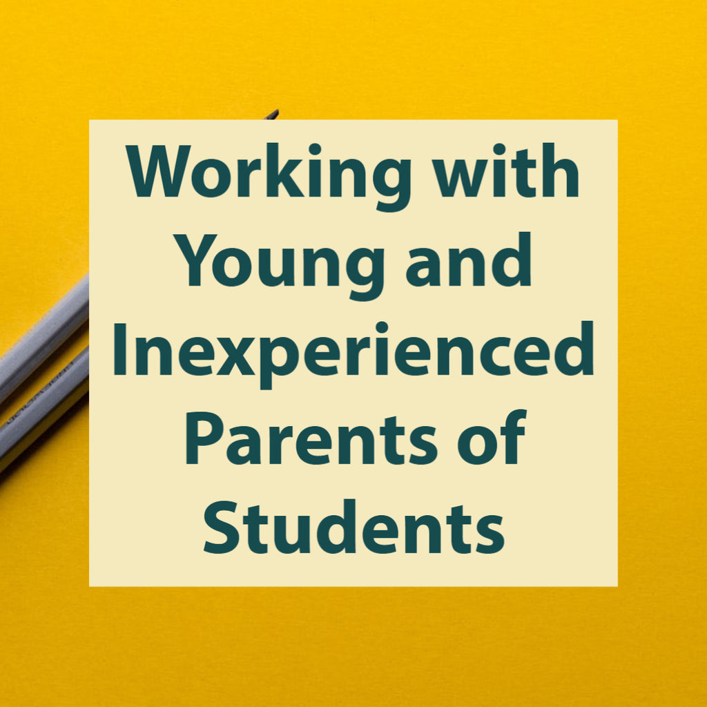 Working with Young and Inexperienced Parents of Students