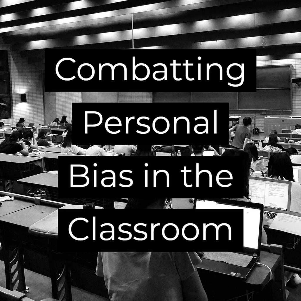 Combatting Personal Bias in the Classroom
