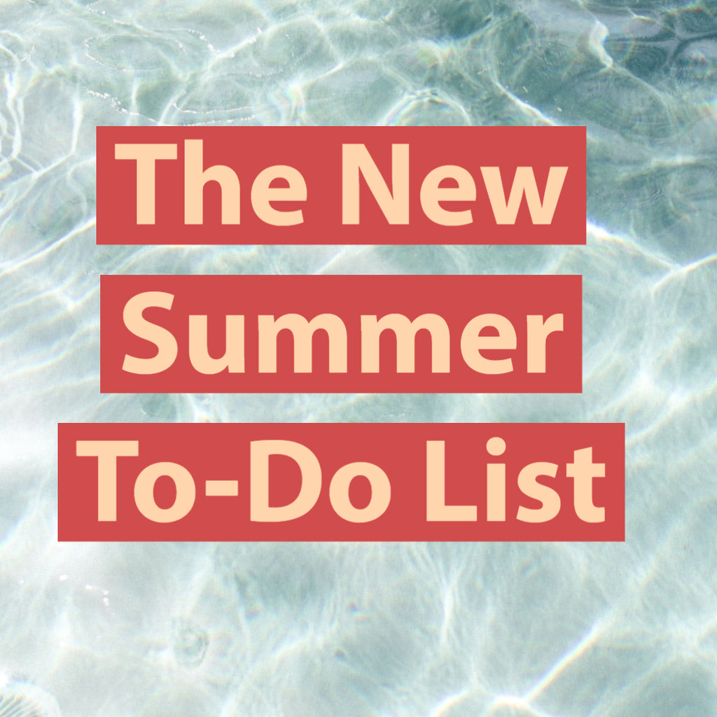 The New Summer To-Do List