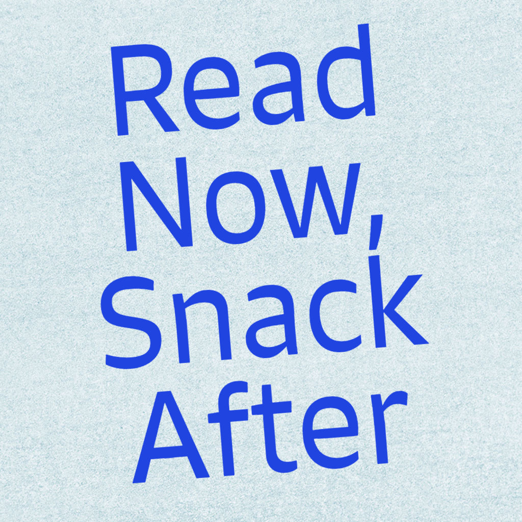 Read Now, Snack After