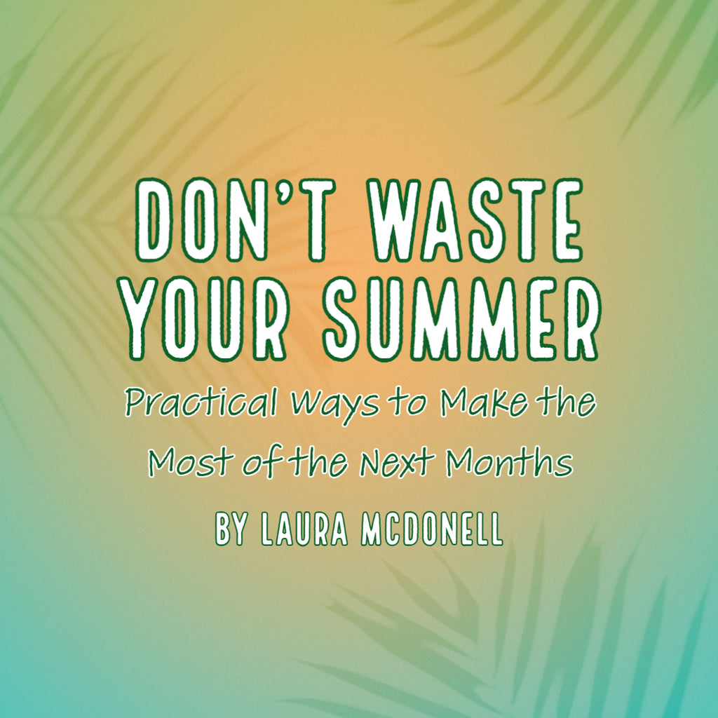 Don't Waste Your Summer By Laura McDonell