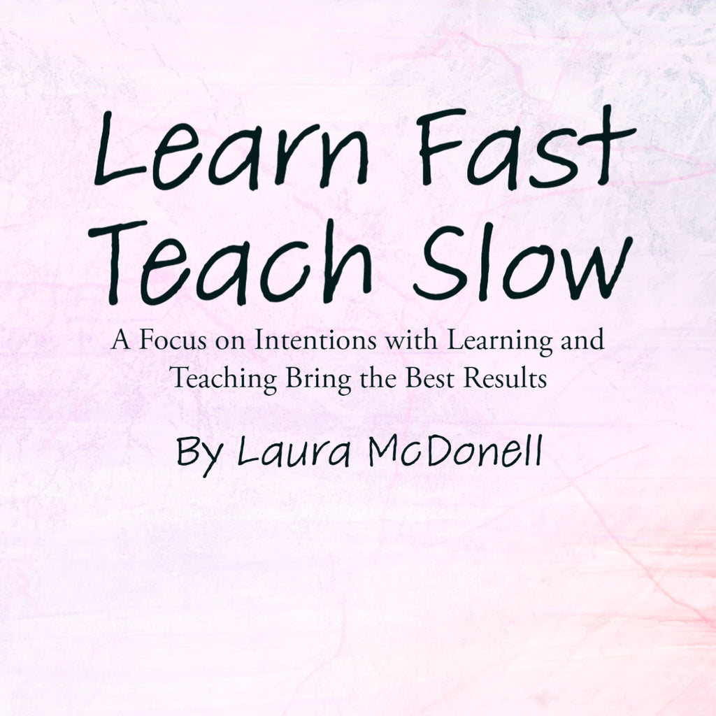 Learn Fast Teach Slow By Laura McDonell