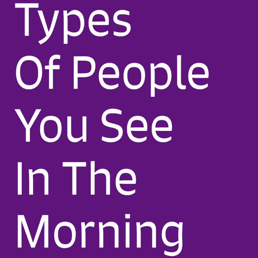 Types Of People You See In The Morning