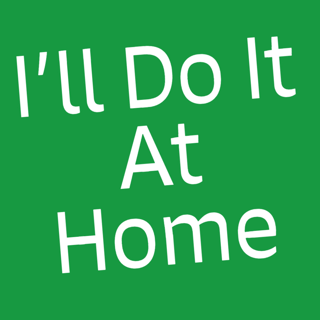 I'll Do It At Home
