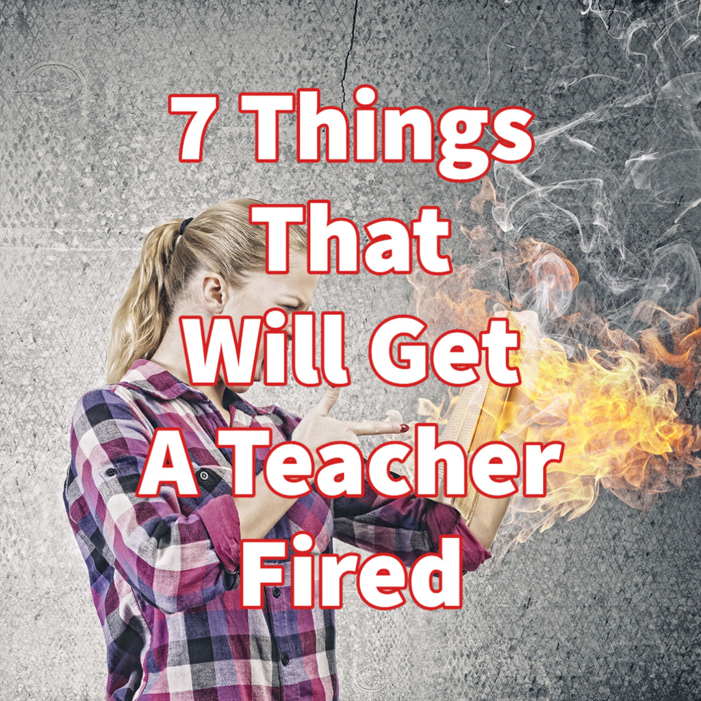 7 Things That Will Get A Teacher Fired