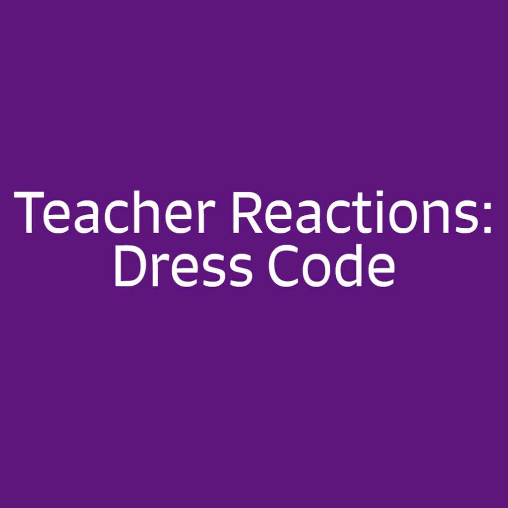Teacher Reactions: Dress Code
